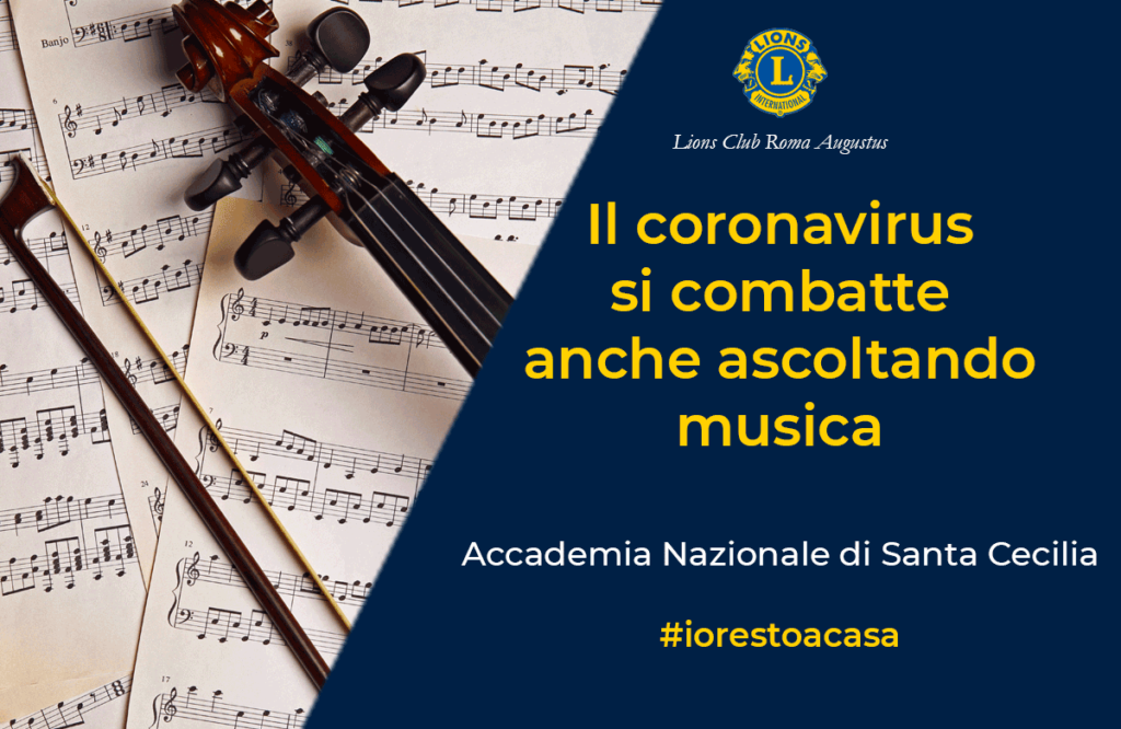 Il Lions Club Roma Augustus segnala a chi è costretto a restare a casa per l'emergenza coronavirus, questa splendida iniziativa dell'Accademia Nazionale di Santa Cecilia. Collegandosi a http://www.santacecilia.it/concerti/index.html#concerti nei giorni e nelle ore tradizionalmente riservati ai concerti sinfonici si potrà avere accesso, grazie alla disponibilità di Rai Cultura, ad una selezione di concerti disponibili sulla piattaforma RaiPlay corredati dai relativi programmi di sala resi disponibili e scaricabili gratuitamente in formato pdf. Quindi ogni giovedì alle 19.30; ogni venerdì alle 20.30 e ogni sabato alle 18.00 collegandosi a nostri profili social o al sito ci sarà modo di assistere a tre concerti diversi che saranno progressivamente rimpiazzati con i nuovi la settimana successiva. Buon ascolto