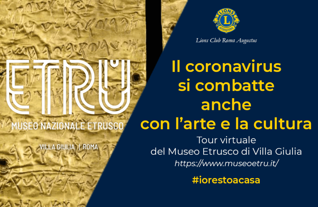 Nella speranza di farVi cosa gradita, in questi giorni in cui siamo obbligati a restare casa, il Lions Club Roma Augustus, Vi ricorda che è possibile effettuare un tour virtuale del Museo Etrusco di Villa Giulia cliccando su https://www.museoetru.it/ e navigando tra lo splendore di opere uniche. Vi segnaliamo il video che trovate su Youtube a questo url https://youtu.be/qQQ2iNSIVP8 e l'omaggio a 360° del Museo Etrusco di Villa Giulia a tutto il personale sanitario, https://youtu.be/7k4tmG2HkTY Buona visita